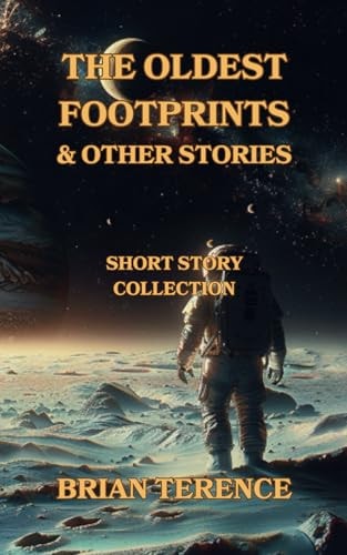 The Oldest Footprints And Other Stories Science Fiction Short Story Collection; Humour; Post-Apocalyptic Mysteries; Paranormal; Robots & Time Travel
