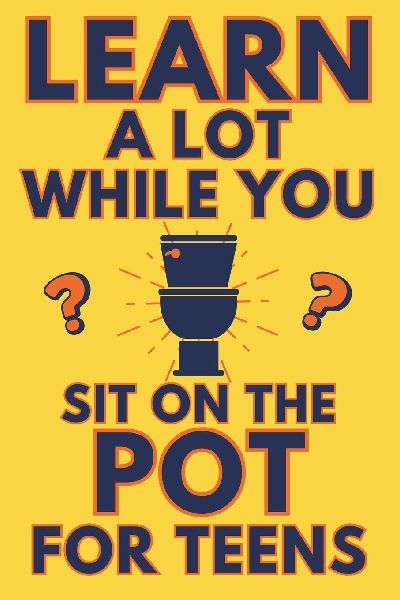 Learn A Lot While You Sit On The Pot For Teens: Funny Bathroom Reader - Trivia, Mysteries, And Fun Facts For Teenagers