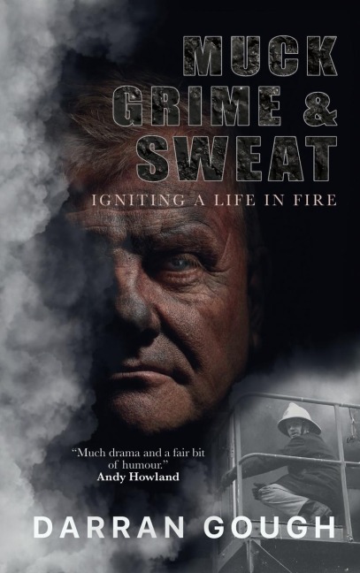 Muck Grime & Sweat: Igniting a Life in Fire