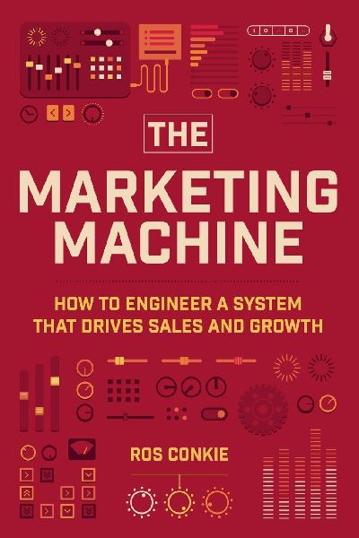 The Marketing Machine: How to Engineer Profitable, Effective Marketing for Your Small Business