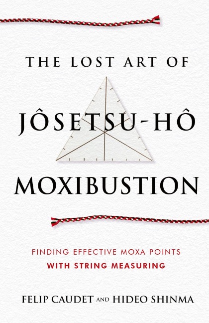 The Lost Art of Jôsetsu-Hô Moxibustion: Finding Effective Moxa Points with String Measuring