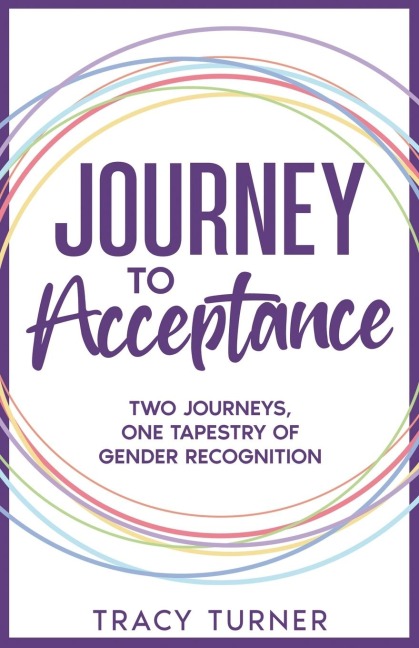Journey To Acceptance: TWO JOURNEYS, ONE TAPESTRY OF GENDER RECOGNITION