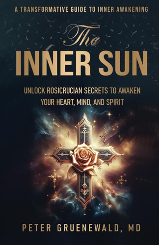 The Inner Sun Rosicrucian Secrets for Awakening Heart, Mind and Spirit