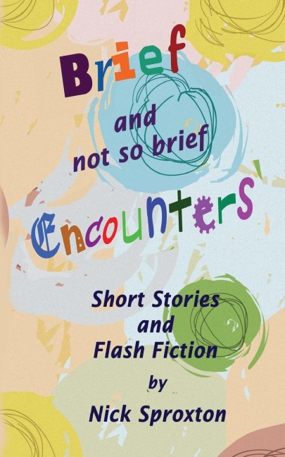 Brief and Not so Brief Encounters: Short stories and Flash Fiction