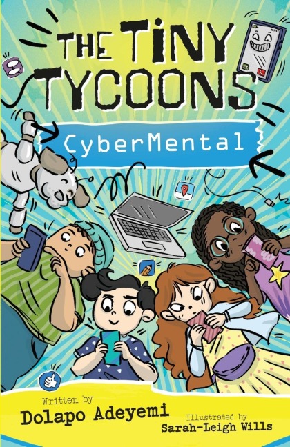The Tiny Tycoons: CyberMental: From Screen Zombies to Digital Superheroes: The Ultimate Guide for Young Creators