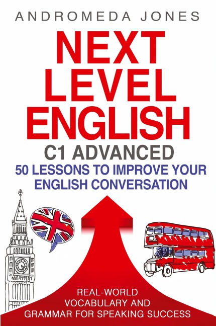 Next Level English C1 Advanced: 50 lessons to improve your English conversation