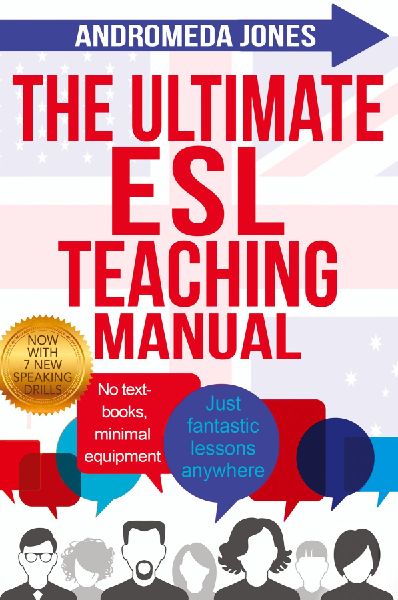 The Ultimate ESL Teaching Manual: No textbooks, minimal equipment just fantastic lessons anywhere