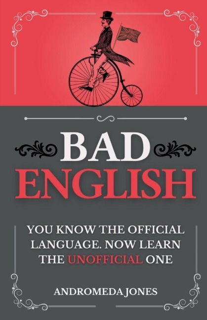 Bad English: You know the official language. Now learn the unofficial one