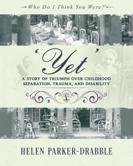 Yet: A Story of Triumph over Childhood Separation, Trauma, and Disability: A Story of Triumph over Childhood Separation, Trauma, and Disability
