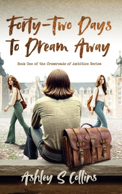 Forty-Two Days to Dream Away: A tale of deceit, love, and misunderstanding set against the backdrop of 1970s university life (Crossroads of Ambition)