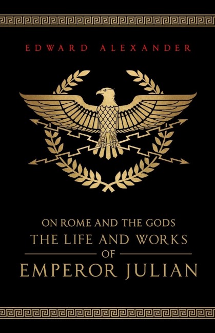 On Rome and the Gods: The Life and Works of Emperor Julian