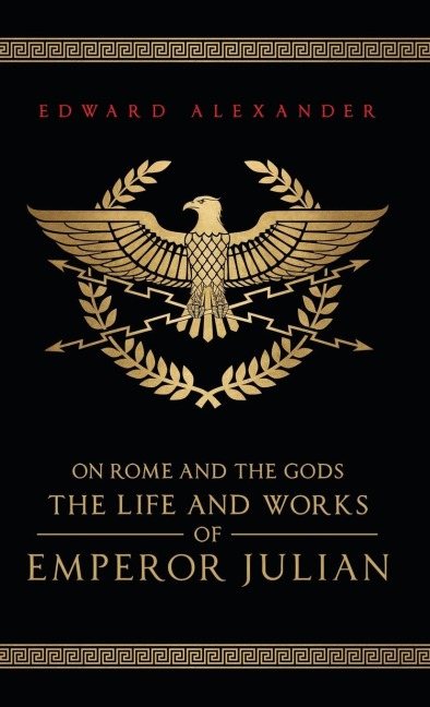 On Rome and the Gods: The Life and Works of Emperor Julian