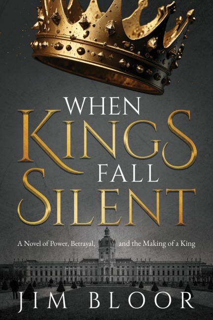When Kings Fall Silent: A gripping tale of power, betrayal, and the making of a king