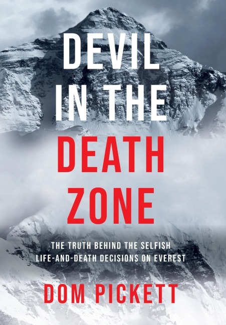 Devil in the Death Zone: The Truth Behind the Selfish Life and Death Decisions on Everest