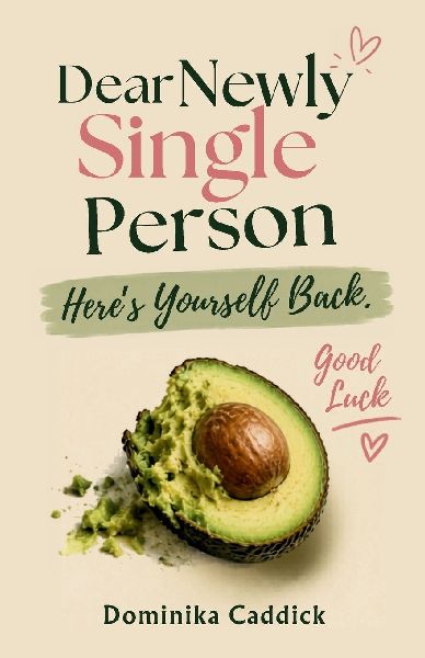 Dear Newly Single Person, Heres Yourself Back. Good Luck