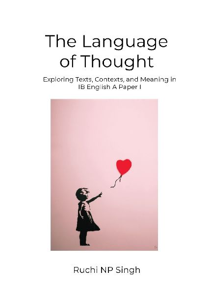 THE LANGUAGE OF THOUGHT: Exploring Texts, Contexts, and Meaning in IB English A: Paper 1
