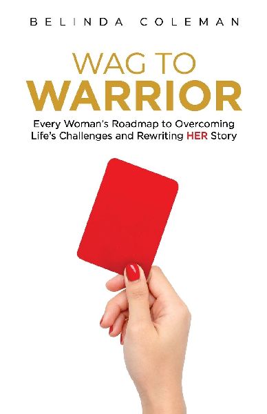 Wag to Warrior: Every Womans Roadmap to Overcoming Lifes Challenges and Rewriting Her Story