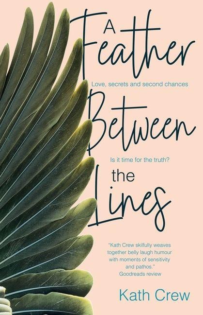 A Feather Between the Lines: Love, secrets and second chances. Is it time for the truth?