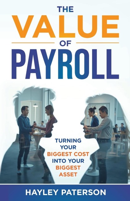 The Value of Payroll: Turning your biggest cost into your biggest asset