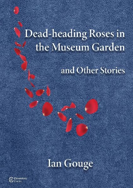 Dead-heading Roses in the Museum Garden and Other Stories