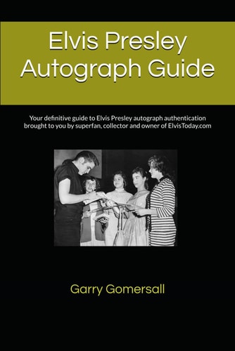 Elvis Presley Autograph Guide Your Definitive Guide to Elvis Presley Autograph Authentication Brought to You by Superfan, Collector and Owner of ElvisToday.com