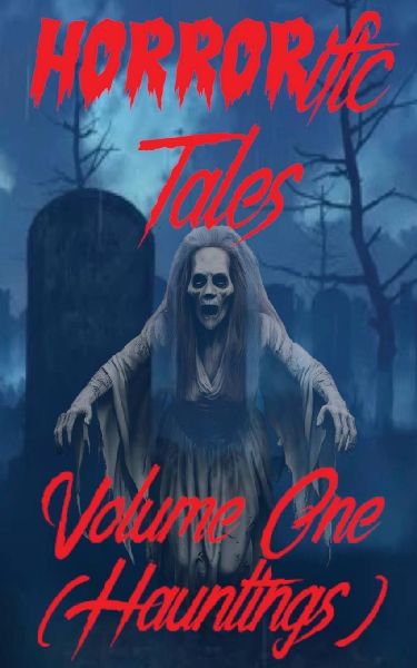 HORRORific Tales Volume One: Hauntings: Hauntings