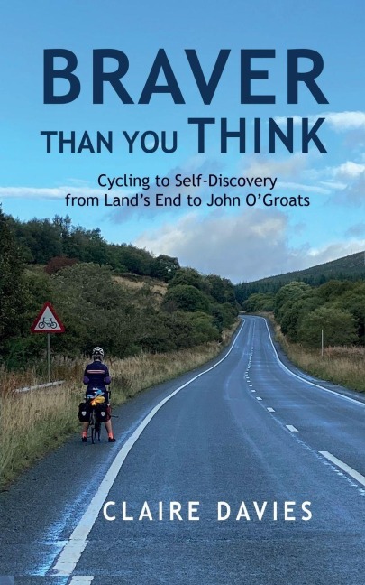 Braver Than You Think: Cycling to Self-Discovery, from Land's End to John O'Groats