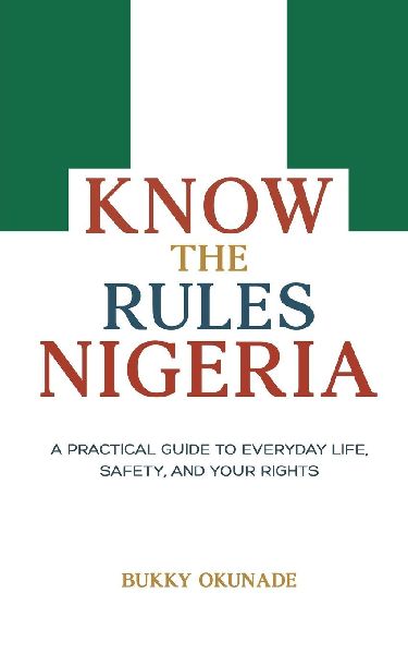 Know the Rules Nigeria: A Practical Guide to Everyday Life, Safety, and Your Rights