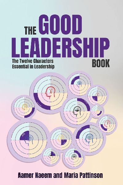 The Good Leadership Book: The Twelve Characters Essential in Leadership