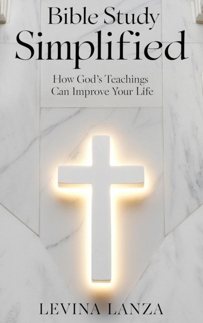 Bible Study Simplified: How God's Teachings Can Improve Your Life