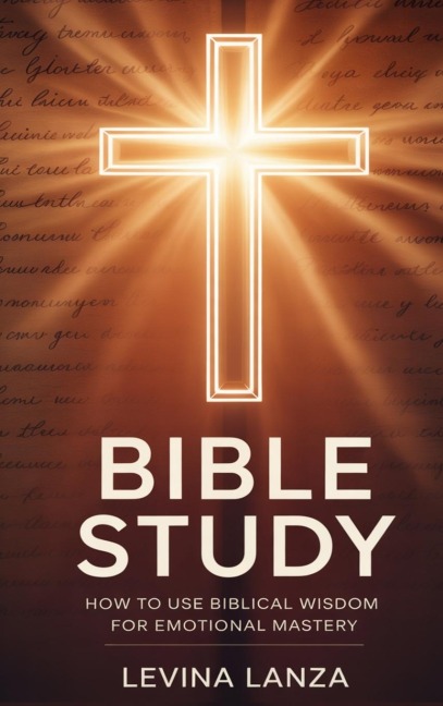 Bible Study: How To Use Biblical Wisdom for Emotional Mastery