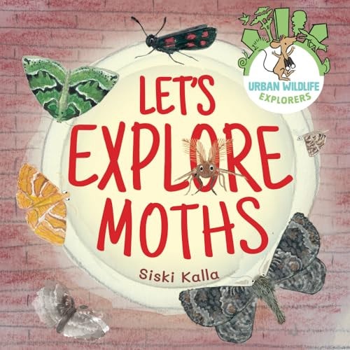 Let's Explore Moths An Urban Wildlife Explorers Book