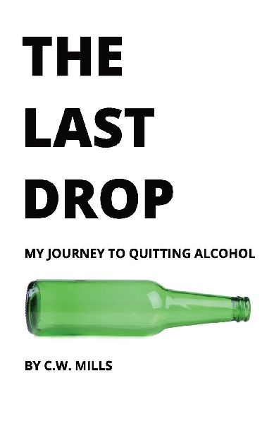 The Last Drop: My Journey to Quitting Alcohol