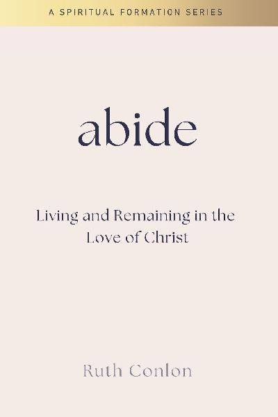Abide: Living and Remaining in the  Love of Christ