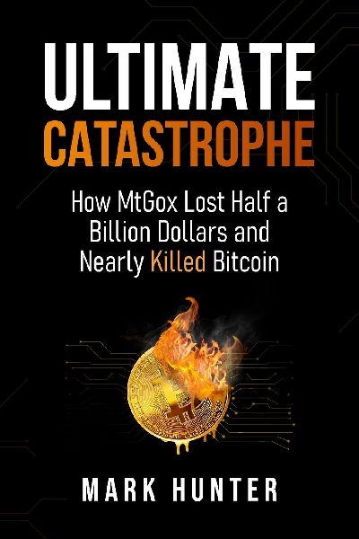 Ultimate Catastrophe: How MtGox Lost Half a Billion Dollars and Nearly Killed Bitcoin