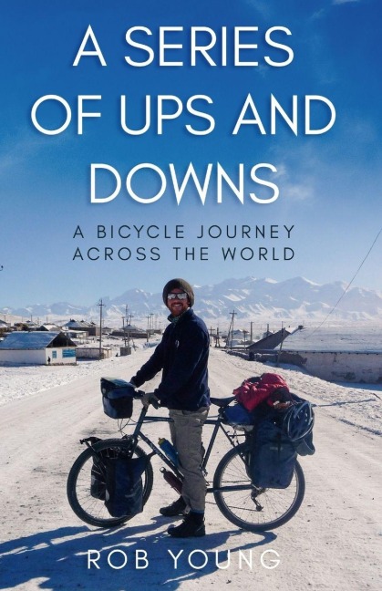 A Series of Ups and Downs: A Bicycle Journey Across the World