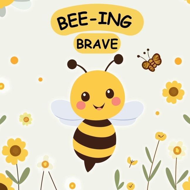 Bee-ing Brave: A Children's Picture Book About Bravery, Courage and Overcoming Fears. Nurturing Self-Esteem, Grit, Confidence and a Growth Mindset In a Rhyming Story