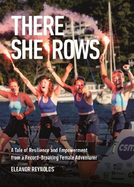 There She Rows: A Tale of Resilience and Empowerment from a Record-Breaking Female Adventurer