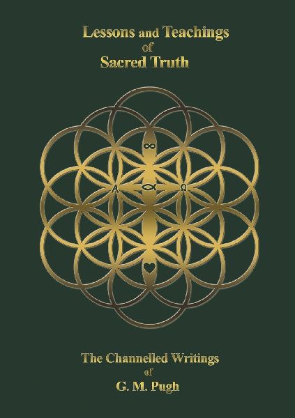 Lessons and Teachings of Sacred Truth: The Channelled Writings of G.M.Pugh