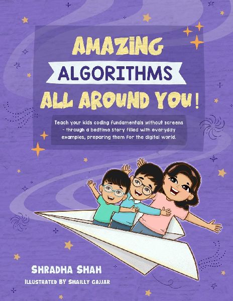 Amazing Algorithms all around you!: Teach your kids coding fundamentals without screens - through a bedtime story filled with everyday examples, preparing them for the digital world.