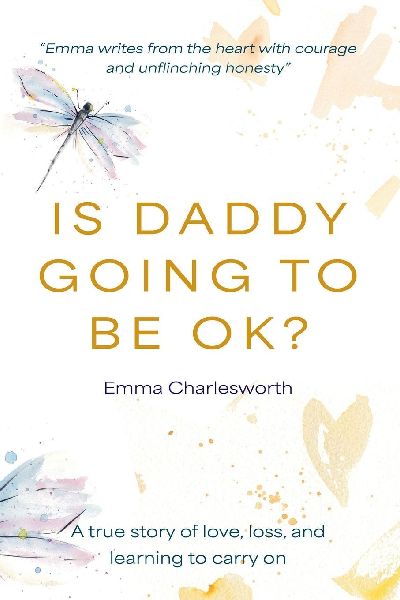 Is Daddy Going To Be Ok?: A true story of love, loss, and learning to carry on