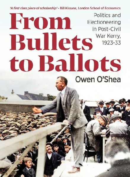 From Bullets to Ballots: Politics and Electioneering in Post-Civil War Kerry, 1923-33