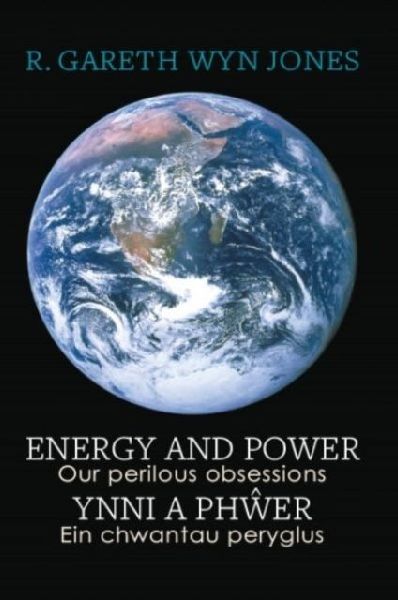 Energy and Power - Our Perilous Obsessions / Ynni a Phwer - Ein chwantau peryglus