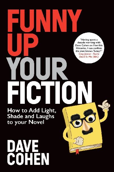 Funny Up Your Fiction: How to Add Light, Shade and Laughs to your Novel: : How to Add Light, Shade and Laughs to your Novel