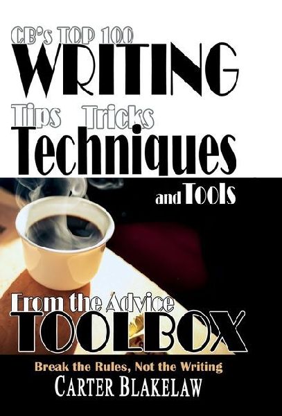 CB's Top 100 Writing Tips, Tricks, Techniques and Tools from the Advice Toolbox: Break the Rules, Not the Writing
