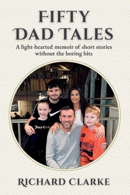 Fifty Dad Tales: A light-hearted memoir of short stories without the boring bits