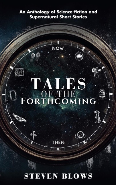 Tales of the Forthcoming: An Anthology of Science-fiction and Supernatural Short Stories
