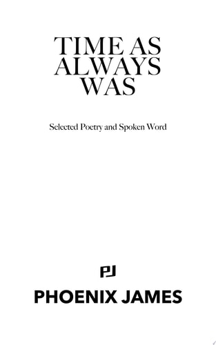 TIME AS ALWAYS WAS Selected Poetry and Spoken Word