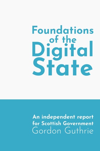 Foundations of the Digital State An Independent Report for Scottish Government