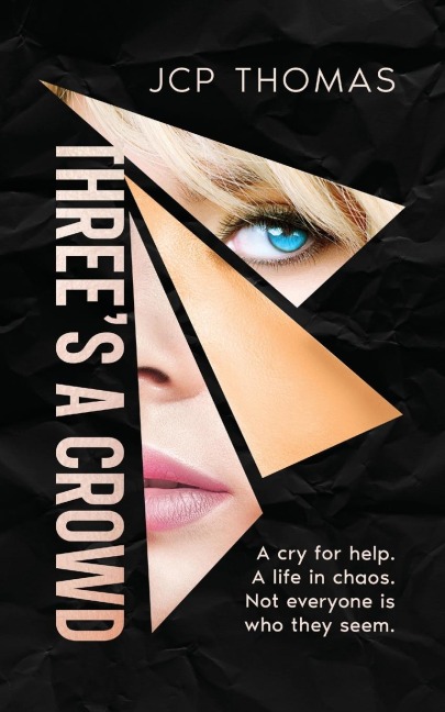 Three's A Crowd A Cry for Help. A Life in Chaos. Not Everyone is who They Seem.